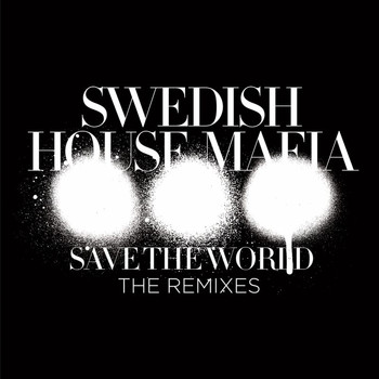 Swedish House Mafia - Save The World (The Remixes)
