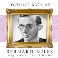 Bernard Miles - Looking Back: Long Tales And Short Stories