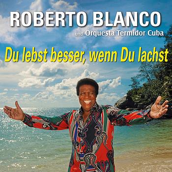 Roberto Blanco - Du lebst besser, wenn Du Lachst