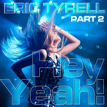 Eric Tyrell - Hey Yeah! (Part 2)