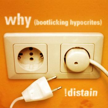 !distain - Why (Bootlicking Hypocrites)