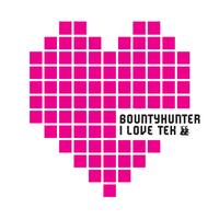 Bountyhunter - I Love Tek