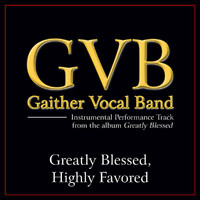 Gaither Vocal Band - Greatly Blessed, Highly Favored (Performance Tracks)