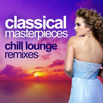 Chill Loungers - Classical Masterpieces (Chill Lounge Remixes)