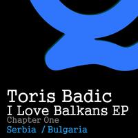 Toris Badic - I Love Balkans Ep (Chapter One)