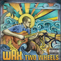 Wax - Two Wheels (Explicit)