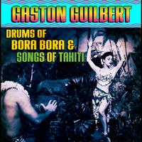 Gaston Guilbert - Drums Of Bora Bora & Songs Of Tahiti