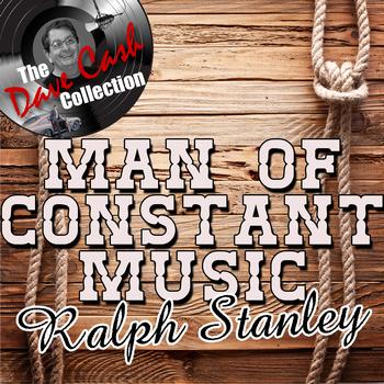 Ralph Stanley - Man Of Constant Music - [The Dave Cash Collection]