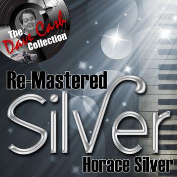 Horace Silver - Re-Mastered Silver - [The Dave Cash Collection]