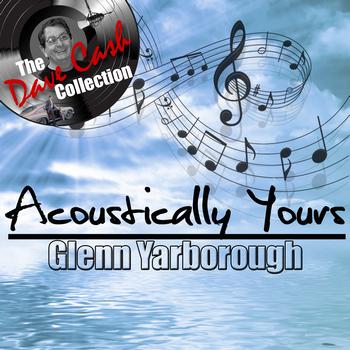 Glenn Yarborough - Acoustically Yours - [The Dave Cash Collection]