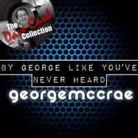 George McCrae - By George Like You've Never Heard - [The Dave Cash Collection]