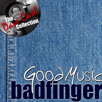 Badfinger - Good Music - [The Dave Cash Collection]