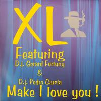 XL - Make I Love You (Feat Gerard Fortuny & Pedro Garcia)
