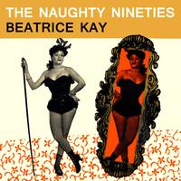 Beatrice Kay - The Naughty Nineties