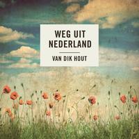 Van Dik Hout - Weg Uit Nederland