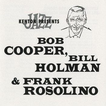 Various Artists - Stan Kenton Presents Bob Cooper, Bill Holman & Frank Rosolino (Remastered)