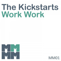 Kickstarts & The Kickstarts - Work Work