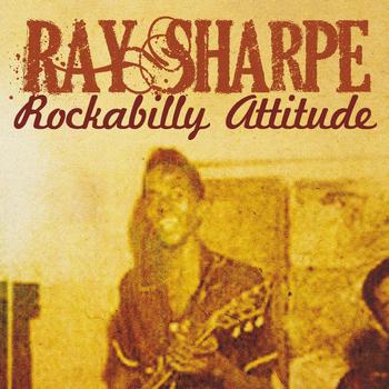 Ray Sharpe - Ray Sharpe, Rockabilly Attitude