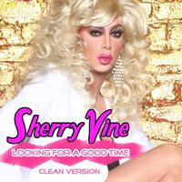 Sherry Vine - Looking for Good Time (Clean Version)