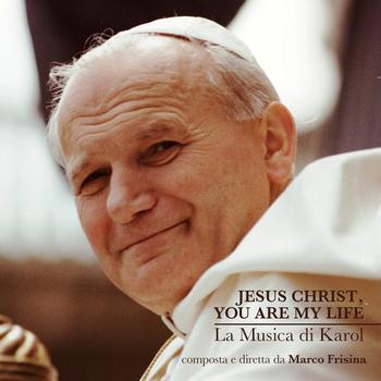 Marco Frisina - Jesus Christ, You Are My Life (La musica di karol)