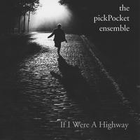 The pickPocket Ensemble - If I Were a Highway