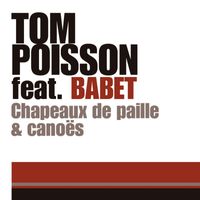 Tom Poisson - Chapeaux de paille & canoës