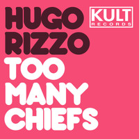 Hugo Rizzo - KULT Records Presents: Too Many Chiefs