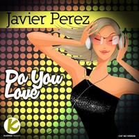 Javier Perez - Do You Love