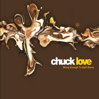 Chuck Love - Bring Enough to Spill Some