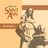 Ed Bolduc - Mass of Saint Ann