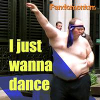 Pandemonium - I Just Wanna Dance'
