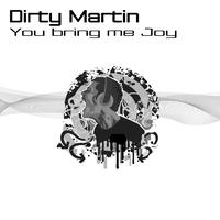 Dirty Martin - You Bring Me Joy (Part 1)
