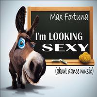 Max Fortuna - I'm Looking Sexy (About Dance Music)