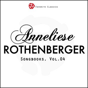 Anneliese Rothenberger - The Anneliese Rothenberger Songbooks, Vol.4 (Rare recordings)