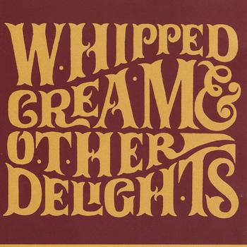 Whipped Cream - And Other Delights