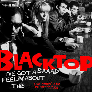 Blacktop - I Got A Baaad Feeling About This