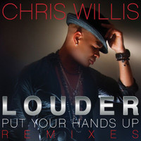 Chris Willis - Louder (Put Your Hands Up) (Remixes)