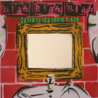 Blah Blah Blah - Death To The Indie Disco
