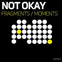 Not Okay - Fragments / Moments