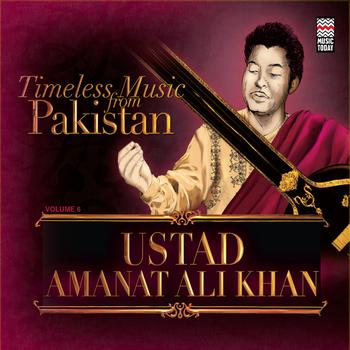 Ustad Amanat Ali Khan - Timeless Music From Pakistan Vol. 6