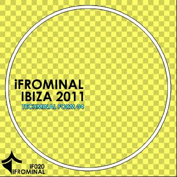 Various Artists - iFROMINAL Ibiza 2011 - Techminal Form 04