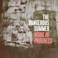 The Dangerous Summer - Work In Progress (Single)