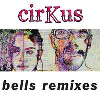 Cirkus - Bells Remixes