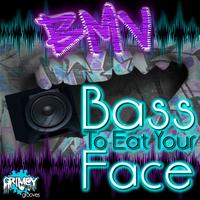 BMV - Bass To Eat Your Face