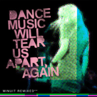 Minuit - Dance Music Will Tear Us Apart, Again