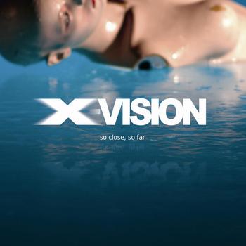 X-Vision - So Close, So Far