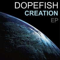 Dopefish - Creation EP