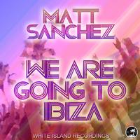 Matt Sanchez - We Are Going To Ibiza