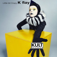 K-flay - KULT Records Presents: Little Bit Crazy