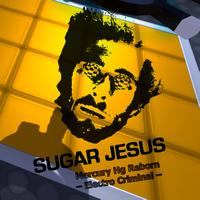 Sugar Jesus - Mercury Hg Reborn - Electro Criminal
